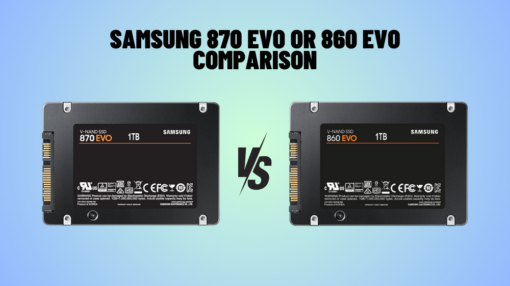 Samsung 870 Evo OR 860 Evo Comparison Speed, Features & More