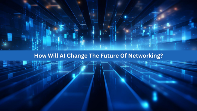 How Will AI Transform Networking? Future Insights 2024